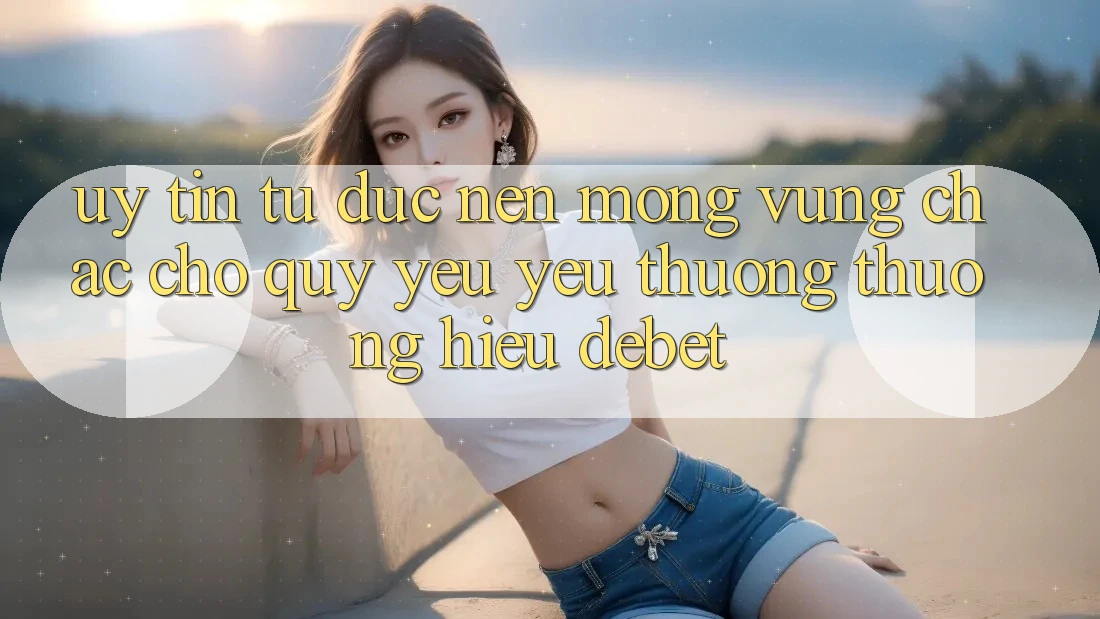 Uy Tín Từ Đức: Nền Móng Vững Chắc Cho Quý yêu yêu thương thương Hiệu Debet