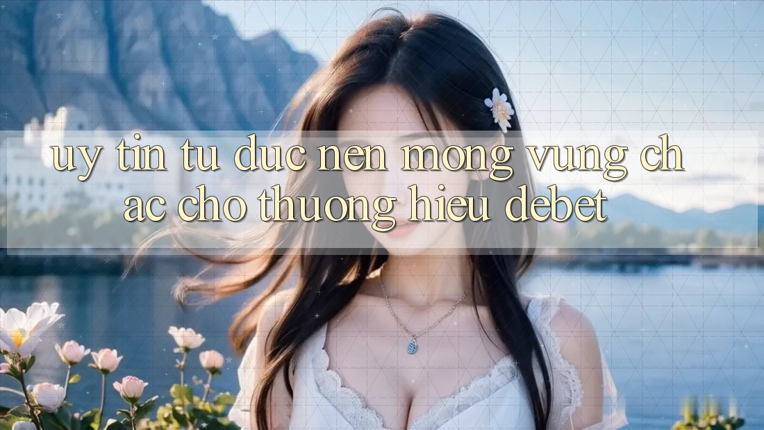 Uy Tín Từ Đức: Nền Móng Vững Chắc Cho Thương Hiệu Debet