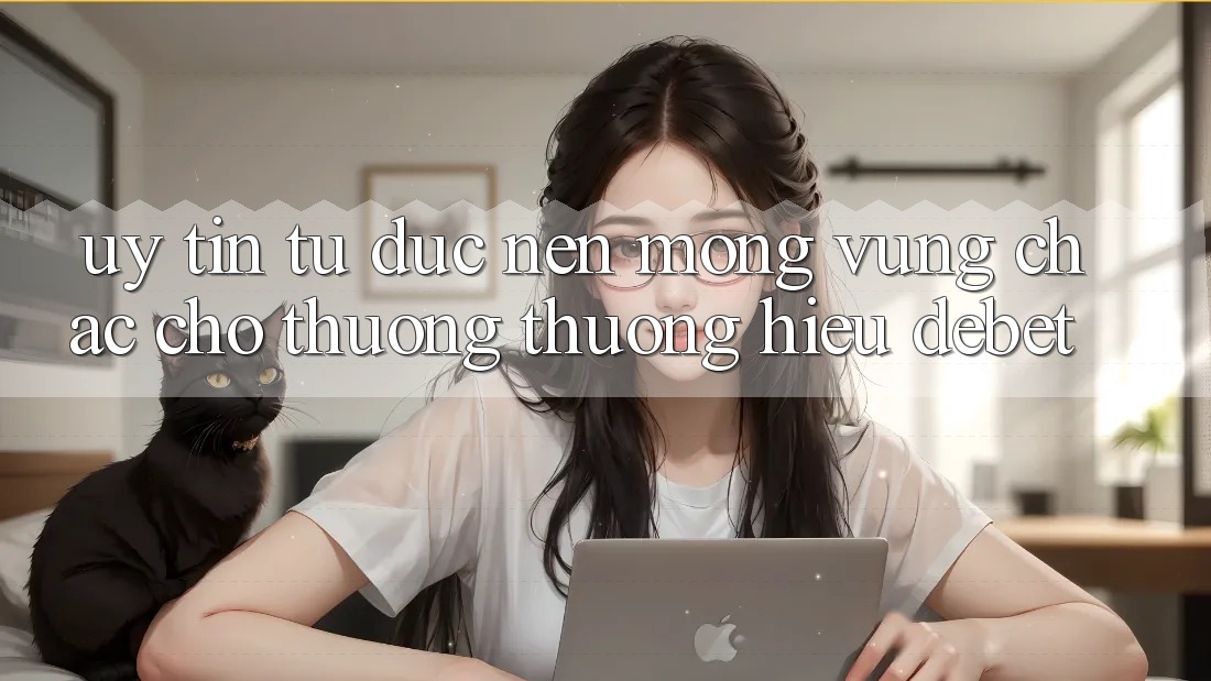 Uy Tín Từ Đức: Nền Móng Vững Chắc Cho Thương thương Hiệu Debet Uy Tín Từ Đức: Nền Móng Vững Chắc Cho Thương thương Hiệu Debet