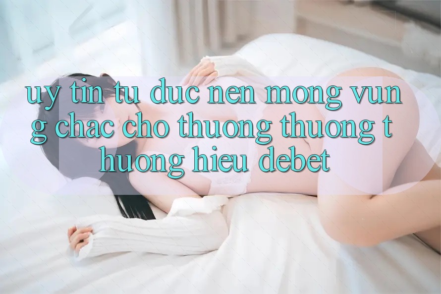 Uy Tín Từ Đức: Nền Móng Vững Chắc Cho Thương thương thương Hiệu Debet