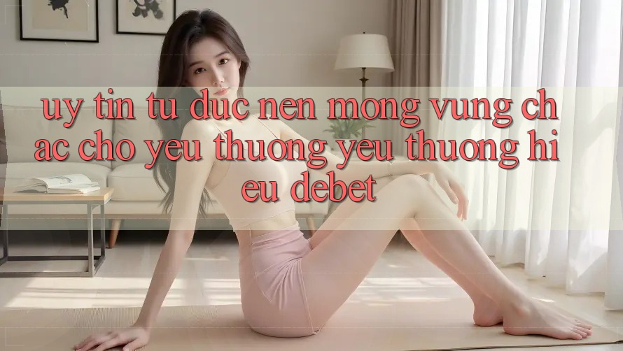 Uy Tín Từ Đức: Nền Móng Vững Chắc Cho Yêu thương yêu thương Hiệu Debet