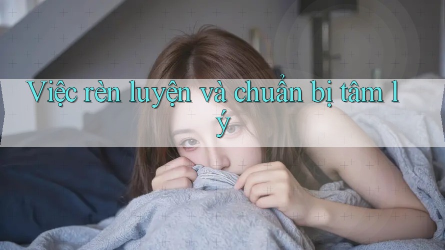 Việc rèn luyện và chuẩn bị tâm lý
