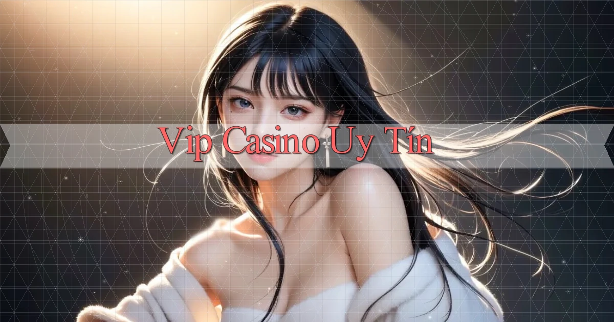 vip Casino uy tín