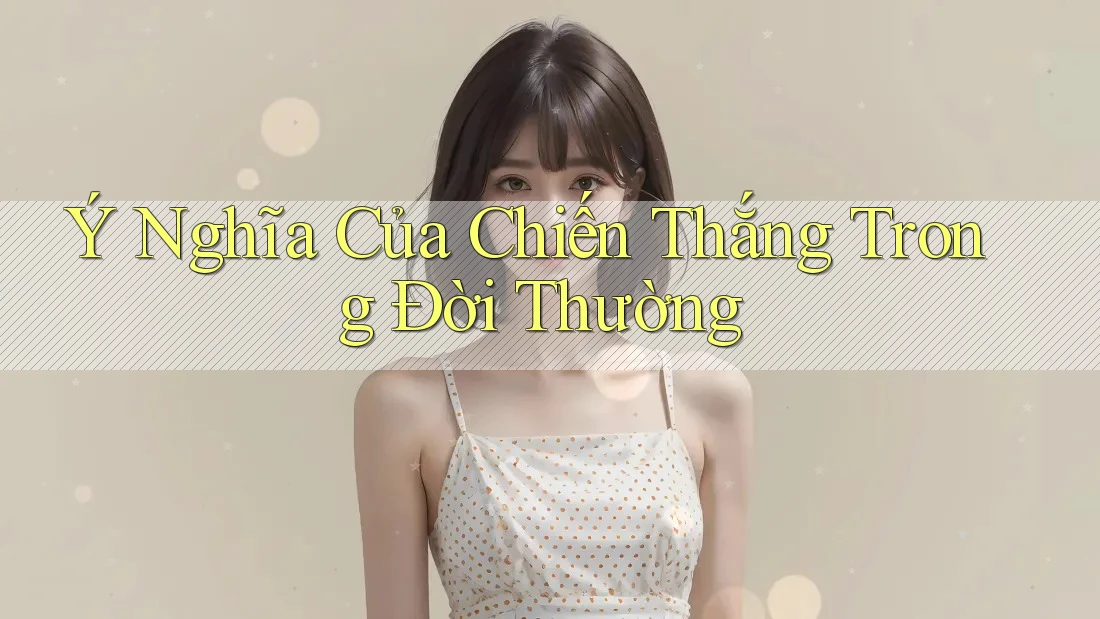 Ý Nghĩa Của Chiến Thắng Trong Đời Thường